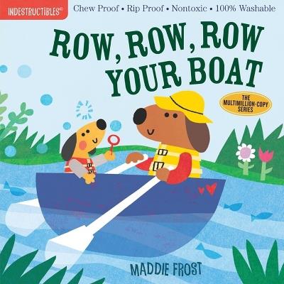 Indestructibles: Row, Row, Row Your Boat: Chew Proof · Rip Proof · Nontoxic · 100% Washable (Book for Babies, Newborn Books, Safe to Chew) - Amy Pixton,Maddie Frost - cover