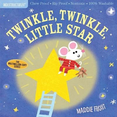 Indestructibles: Twinkle, Twinkle, Little Star: Chew Proof * Rip Proof * Nontoxic * 100% Washable (Book for Babies, Newborn Books, Safe to Chew) - Amy Pixton,Maddie Frost - cover