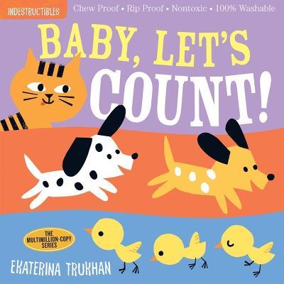 Indestructibles: Baby, Let's Count!: Chew Proof * Rip Proof * Nontoxic * 100% Washable (Book for Babies, Newborn Books, Safe to Chew) - Amy Pixton - cover