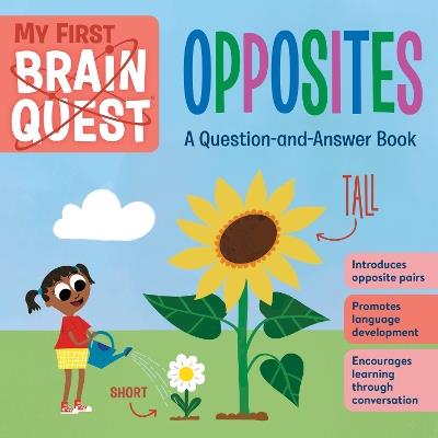 My First Brain Quest: Opposites: A Question-and-Answer Book - Workman Publishing - cover