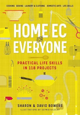 Home Ec for Everyone: Practical Life Skills in 118 Projects: Cooking * Sewing * Laundry & Clothing * Domestic Arts * Life Skills - David Bowers,Sharon Bowers - cover