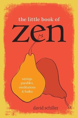 The Little Book of Zen: Sayings, Parables, Meditations & Haiku - David Schiller - cover