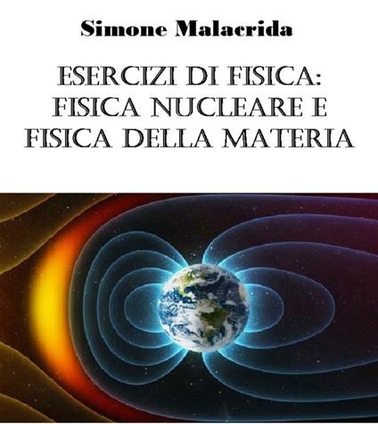 Esercizi di fisica: fisica nucleare e fisica della materia - Simone Malacrida - ebook