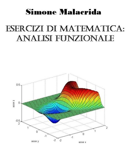 Esercizi di matematica: analisi funzionale - Simone Malacrida - ebook