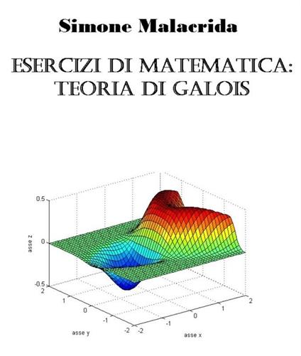 Esercizi di matematica: teoria di Galois - Simone Malacrida - ebook