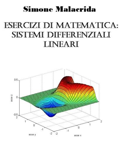 Esercizi di matematica: sistemi differenziali lineari - Simone Malacrida - ebook