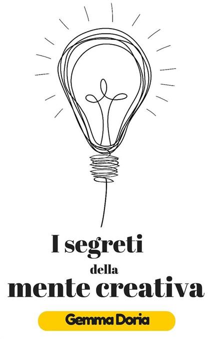 I segreti della mente creativa - Gemma Doria,P. L. Pellegrino,Pierluigi Tamanini - ebook