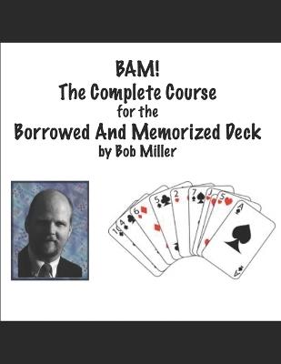 B.A.M!: The Complete Course for the Borrowed And Memorized Deck - Bob Miller - cover