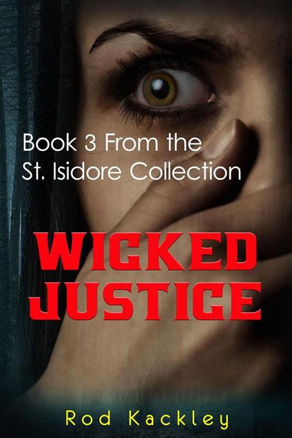 Wicked Justice: Book 3 From the St. Isidore Collection