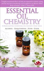 Essential Oil Chemistry - Formulating Essential Oil Blends that Heal - Alcohol - Sesquiterpene - Ester - Ether