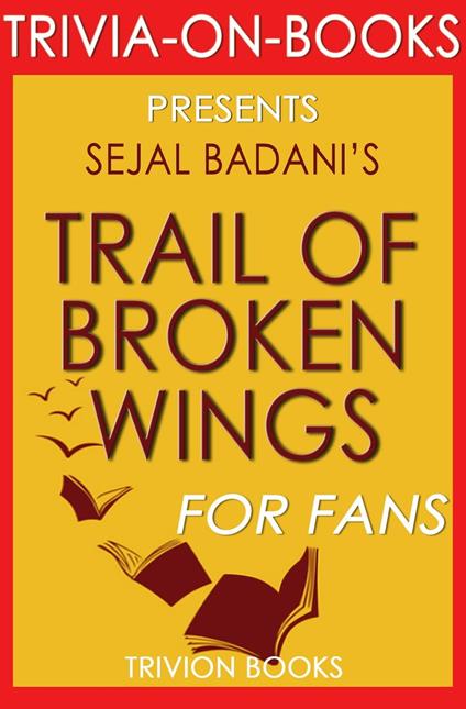 Trail of Broken Wings by Sejal Badani (Trivia-On-Books)