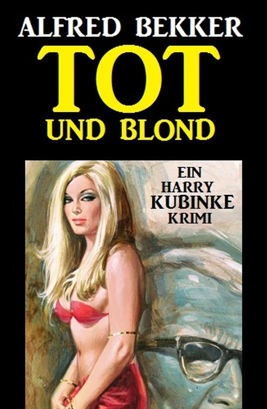 Harry Kubinke - Tot und blond: Krimi