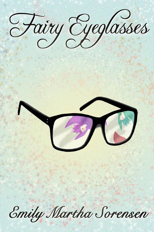 Fairy Eyeglasses - Emily Martha Sorensen - ebook