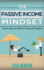 The Passive Income Mindset: Smart Ways to Achieve Financial Freedom