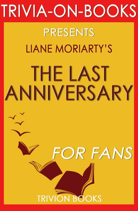 The Last Anniversary: A Novel By Liane Moriarty (Trivia-On-Books)