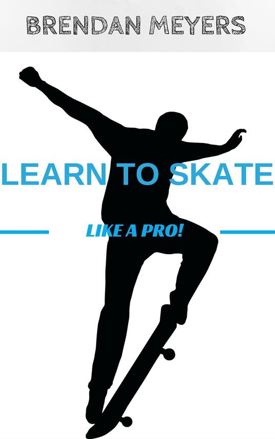 Learn To Skate Like A Pro!