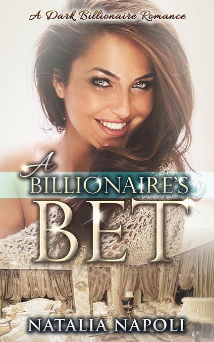 A Billionaire’s Bet: A Dark Billionaire Romance