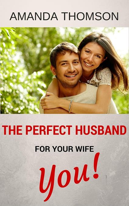 The Perfect Husband For Your Wife - You!