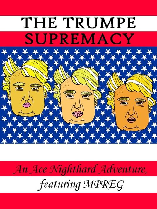 The Trumpe Supremacy: An Ace Nighthard Adventure, featuring MPREG