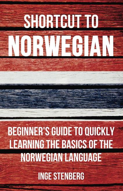 Shortcut to Norwegian: Beginner's Guide to Quickly Learning the Basics of the Norwegian Language