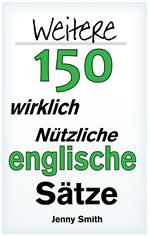 Weitere 150 Wirklich Nützliche Englische Sätze