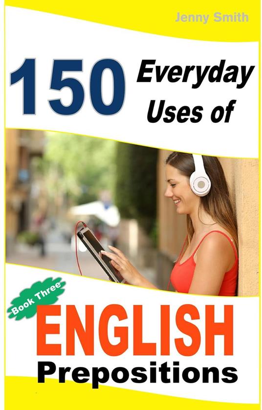 150 Everyday Uses of English Prepositions: Book 3.