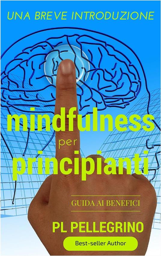 Mindfulness per principianti - P.L. Pellegrino,Pierluigi Tamanini - ebook