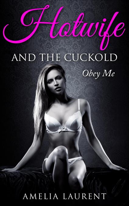 Hotwife And The Cuckold: Obey Me