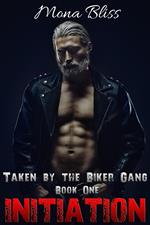 Taken by the Biker Gang Book 1: Initiation - Hardcore Menage Romance