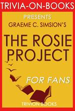 The Rosie Project: A Novel by Graeme Simsion (Trivia-On-Books)