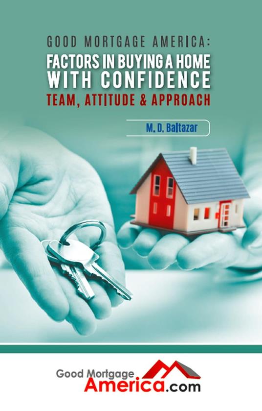 Good Mortgage America: Factors in Buying a Home with Confidence – Team, Attitude & Approach