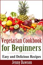 Vegetarian Cookbook for Beginners: Easy and Delicious Recipes