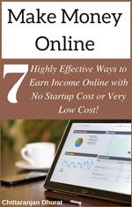 Make Money Online: 7 Highly Effective Ways to Earn Income Online with No Startup Cost or Very Low Cost!