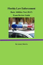 Florida Law Enforcement Basic Abilities Test (BAT) Exam Review Guide