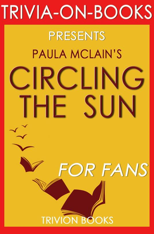 Circling the Sun: A Novel By Paula McLain (Trivia-On-Books)