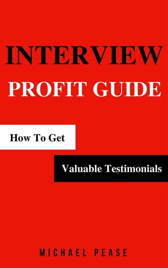 Interview Profit Guide: How To Get Valuable Testimonials