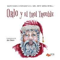 Orlo y el trol Trouble - Gertrude Stonesifer,Amy Broemmel - cover