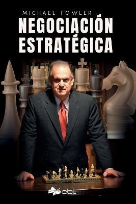 Negociacion estrategica - Michael Fowler - cover
