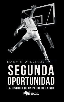 Segunda oportunidad: La historia de un padre de la NBA - Marvin Williams - cover