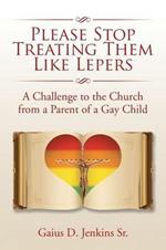 Please Stop Treating Them Like Lepers: A Challenge to the Church from a Parent of a Gay Child