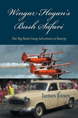 Wingar Hogan's Bush Safari: The Big Bush Gang Adventure at Bunyip - James Jones - cover