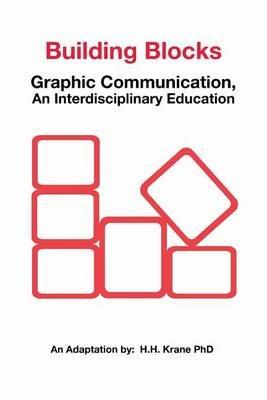 Building Blocks: Graphic Communication, asn Interdisciplinary Education - H H Krane - cover