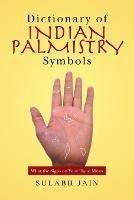Dictionary of Indian Palmistry Symbols: What the Signs on Your Hand Mean - Sulabh Jain - cover