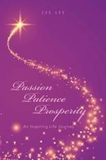 Passion Patience Prosperity: An Inspiring Life Journey