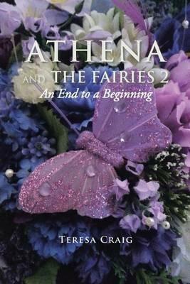 Athena and the Fairies 2: An End to a Beginning - Teresa Craig - cover