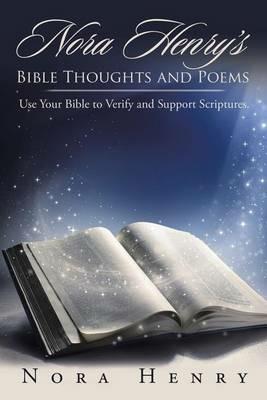 Nora Henry's Bible Thoughts and Poems: Use Your Bible to Verify and Support Scriptures. - Nora Henry - cover