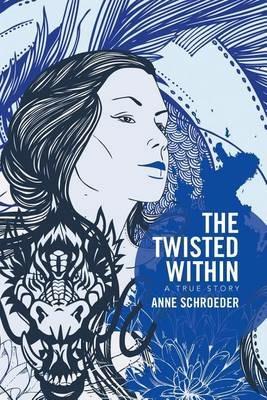 The Twisted Within: A True Story - Anne Schroeder - cover