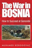 The War in Bosnia: How to Succeed at Genocide