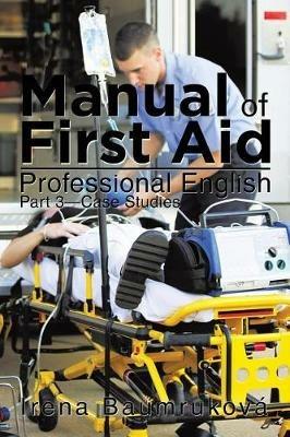 Manual of First Aid Professional English: Part 3-Case Studies - Irena Baumrukova - cover