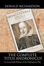 The Complete Titus Andronicus: An Annotated Edition of the Shakespeare Play